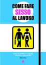 Come fare sesso al lavoro. L'arte di scopare in azienda senza farsi cogliere in fallo